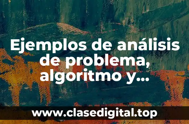 Ejemplos de análisis de problema, algoritmo y diagrama de flujo