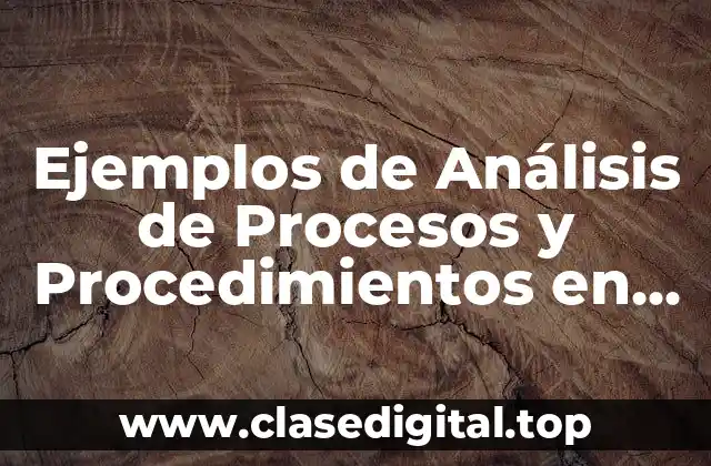 Ejemplos de Análisis de Procesos y Procedimientos en una empresa