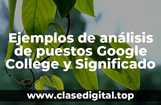 Ejemplos de análisis de puestos Google College y Significado
