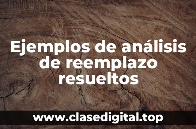 Ejemplos de análisis de reemplazo resueltos