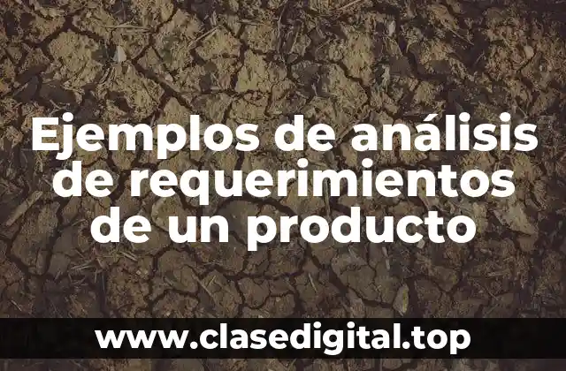 Ejemplos de análisis de requerimientos de un producto