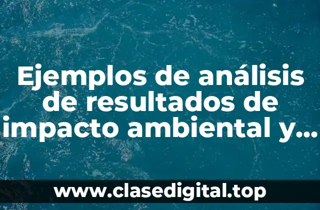 Ejemplos de análisis de resultados de impacto ambiental
