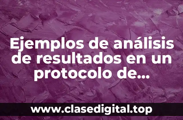 Ejemplos de análisis de resultados en un protocolo de investigación