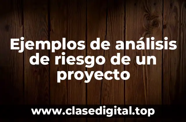 Ejemplos de análisis de riesgo de un proyecto
