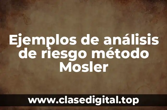 Ejemplos de análisis de riesgo método Mosler