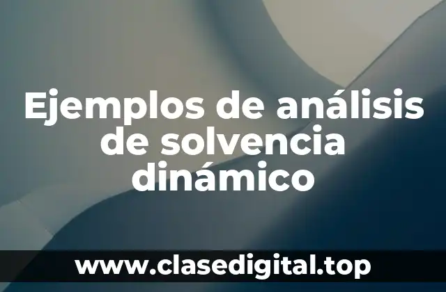 Ejemplos de análisis de solvencia dinámico