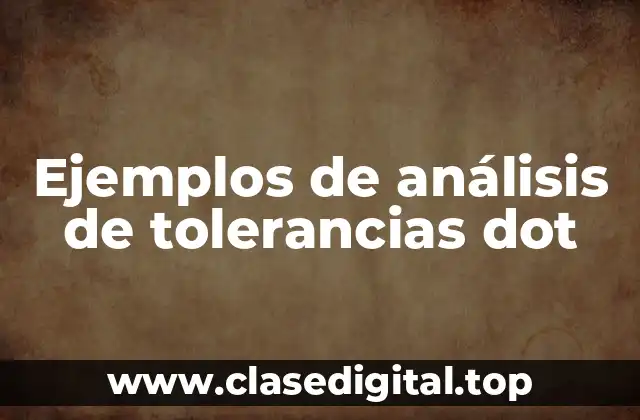 Ejemplos de análisis de tolerancias dot