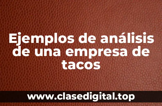 Ejemplos de análisis de una empresa de tacos