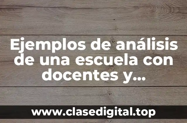 Ejemplos de análisis de una escuela con docentes y Significado