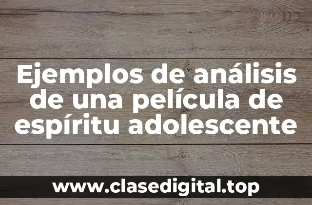 Ejemplos de análisis de una película de espíritu adolescente