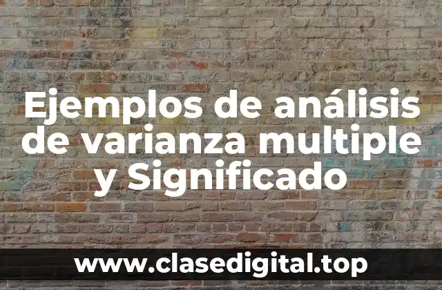 Ejemplos de análisis de varianza multiple y Significado