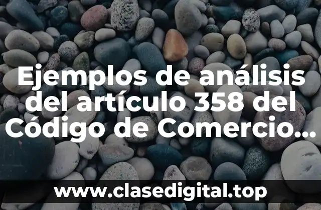 Ejemplos de análisis del artículo 358 del Código de Comercio y Significado