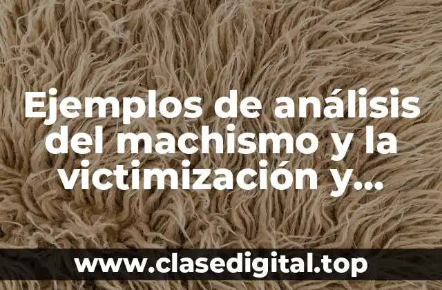 Ejemplos de análisis del machismo y la victimización y Significado