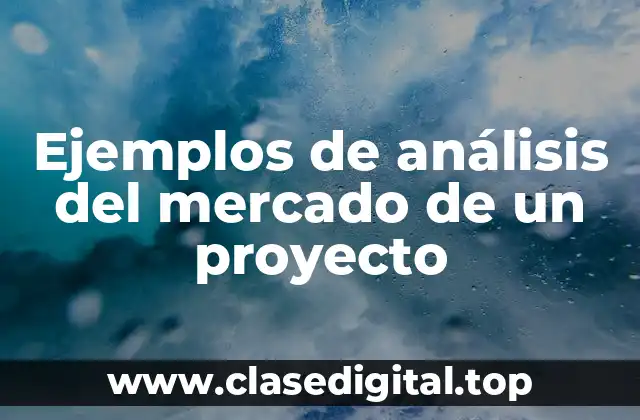 Ejemplos de análisis del mercado de un proyecto