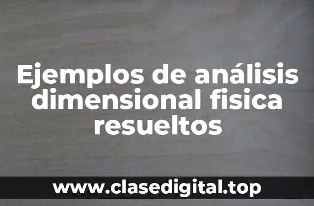Ejemplos de análisis dimensional fisica resueltos