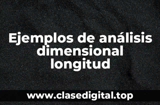 Ejemplos de análisis dimensional longitud
