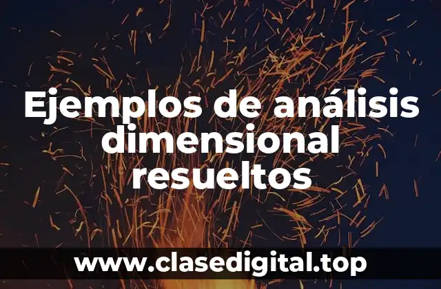 Ejemplos de análisis dimensional resueltos