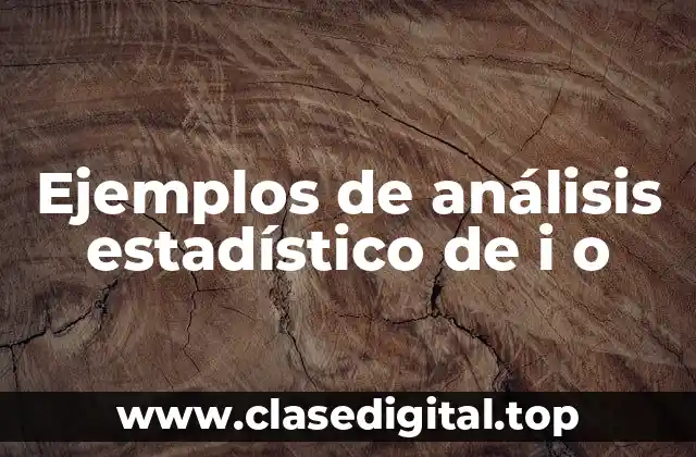 Ejemplos de análisis estadístico de i o