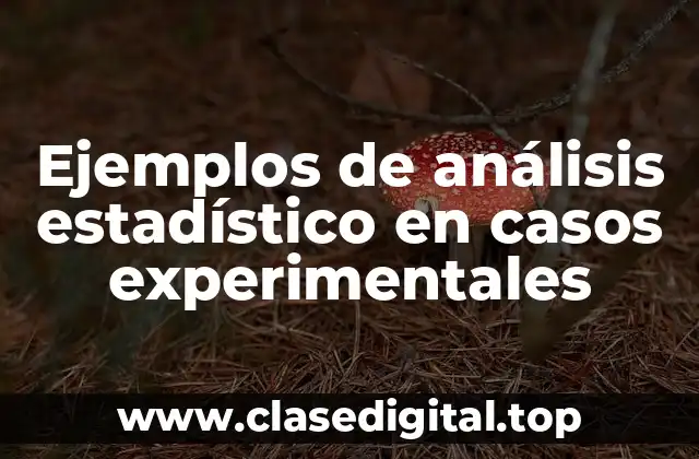 Ejemplos de análisis estadístico en casos experimentales