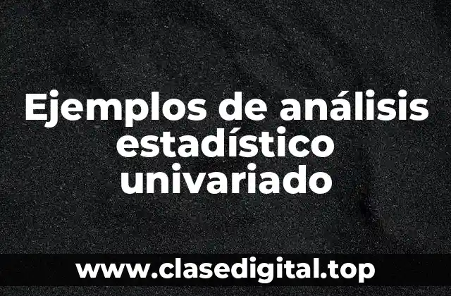 Ejemplos de análisis estadístico univariado