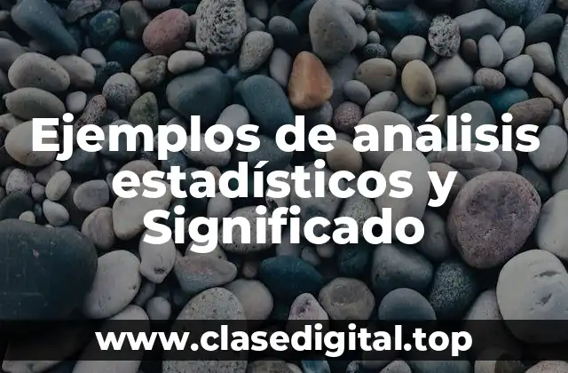 Ejemplos de análisis estadísticos y Significado