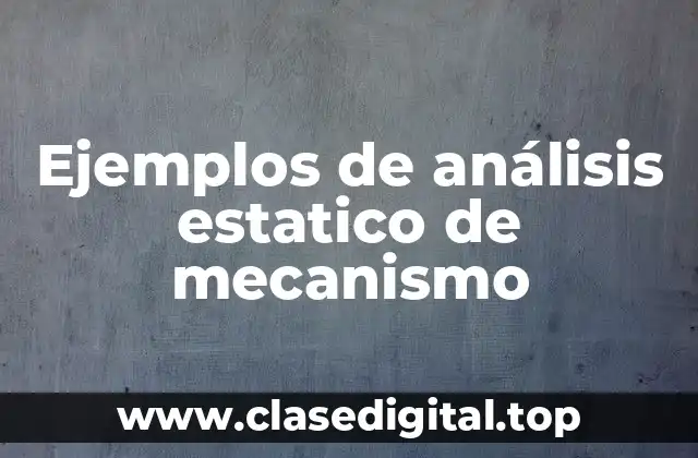 Ejemplos de análisis estatico de mecanismo