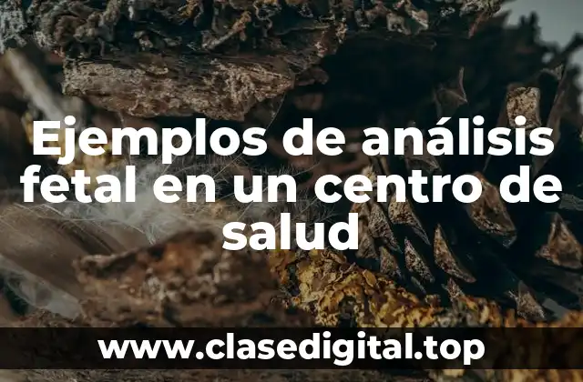 Ejemplos de análisis fetal en un centro de salud