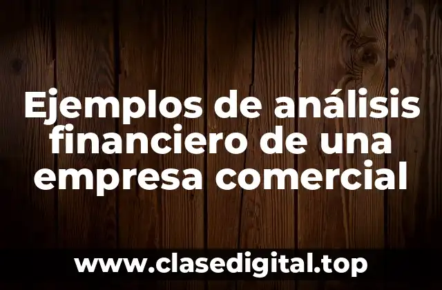Ejemplos de análisis financiero de una empresa comercial