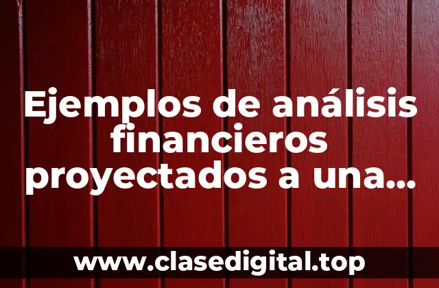Ejemplos de análisis financieros proyectados a una empresa