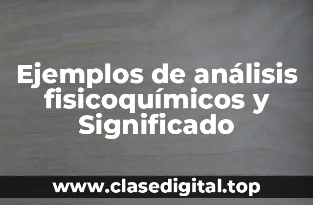 Ejemplos de análisis fisicoquímicos