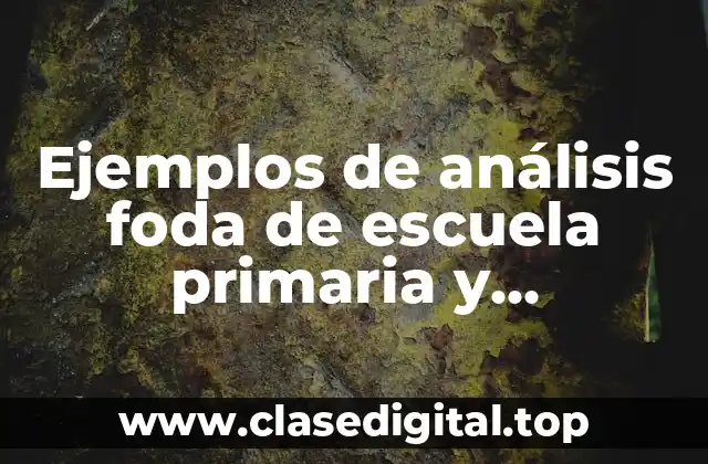 Ejemplos de análisis foda de escuela primaria y Significado