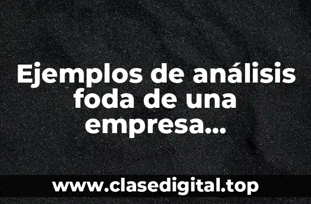 Ejemplos de análisis foda en una empresa agroindustrial
