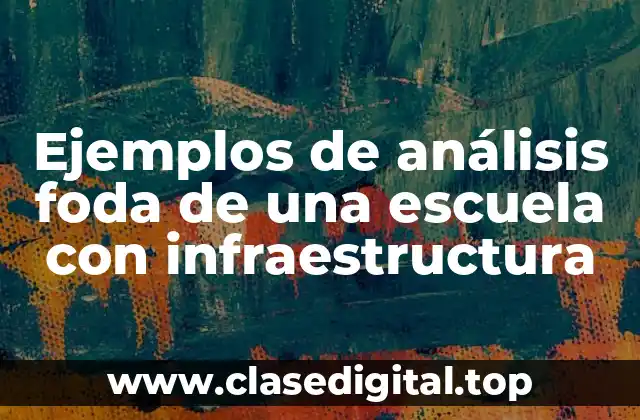 Ejemplos de análisis foda de una escuela con infraestructura