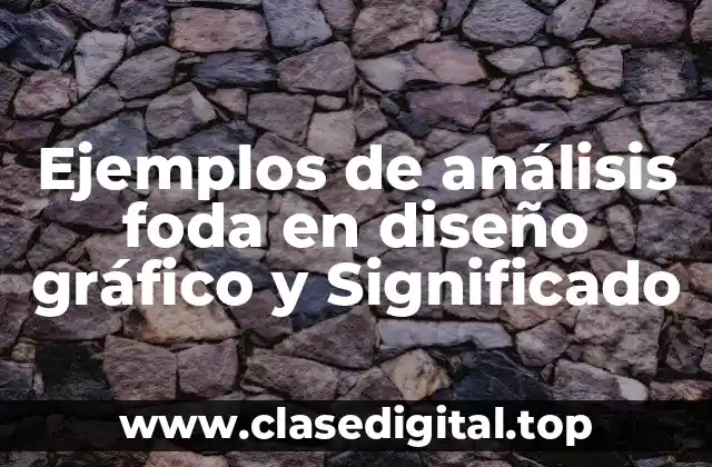 Ejemplos de análisis foda en diseño gráfico y Significado