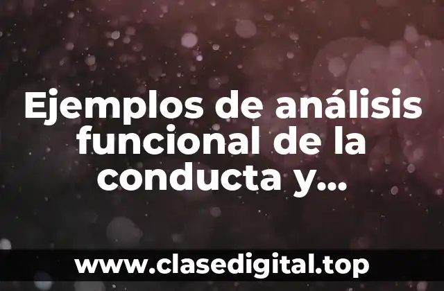 Ejemplos de análisis funcional de la conducta y Significado