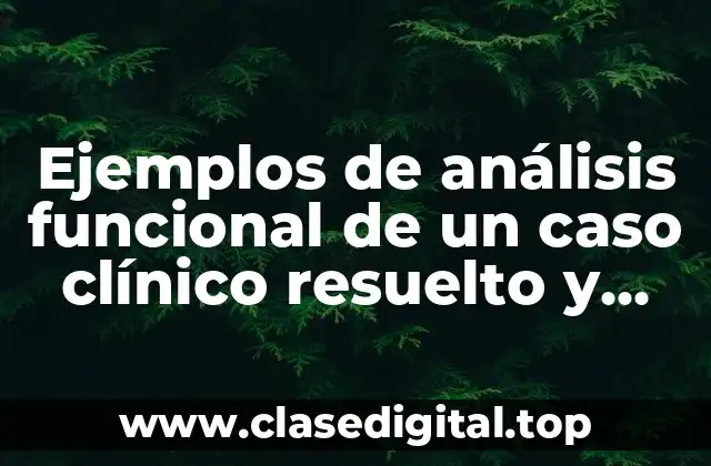 Ejemplos de análisis funcional de un caso clínico resuelto y Significado