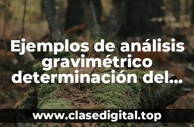 Ejemplos de análisis gravimétrico determinación del níquel