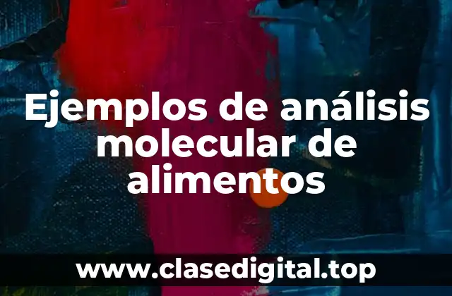 Ejemplos de análisis molecular de alimentos