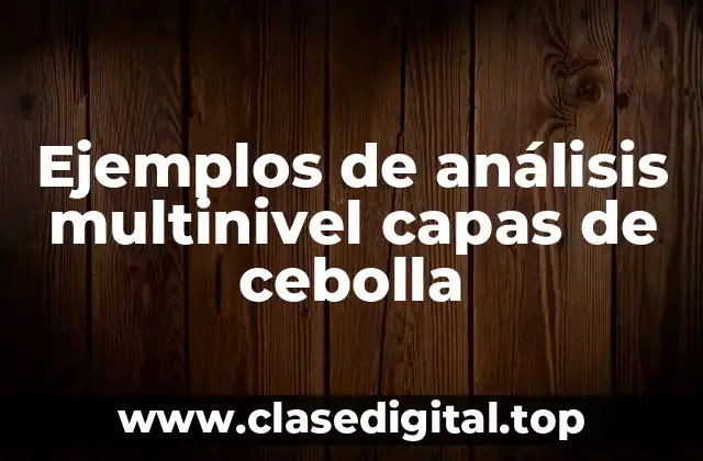 Ejemplos de análisis multinivel capas de cebolla