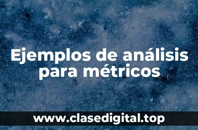 Ejemplos de análisis para métricos