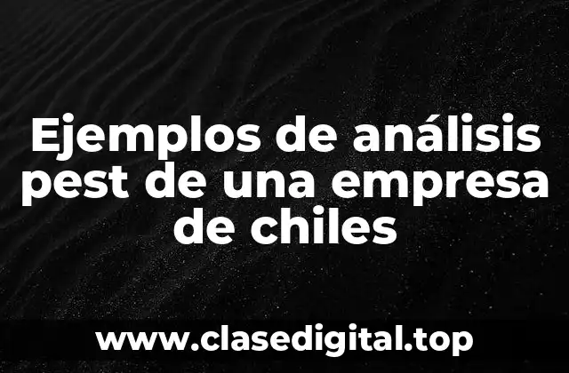 Ejemplos de análisis PEST de una empresa de chiles