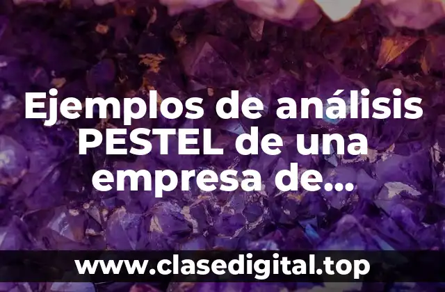 Ejemplos de análisis PESTEL de una empresa de alimentos