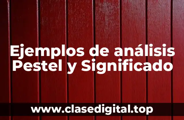 Ejemplos de análisis Pestel y Significado