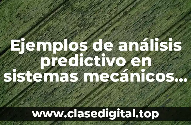 Ejemplos de análisis predictivo en sistemas mecánicos y Significado