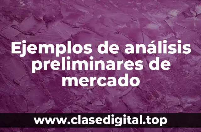 Ejemplos de análisis preliminares de mercado