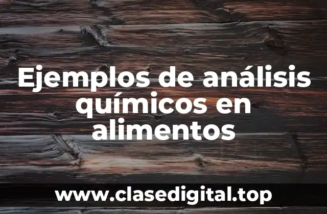Ejemplos de análisis químicos en alimentos