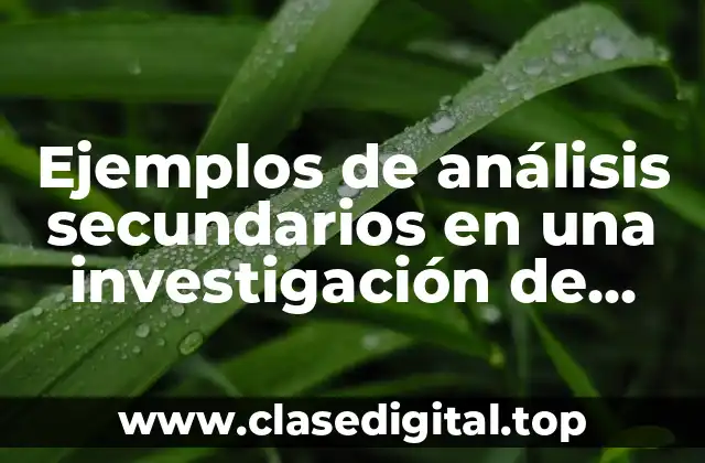Ejemplos de análisis secundarios en una investigación de mercados
