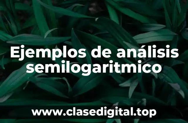 Ejemplos de análisis semilogaritmico