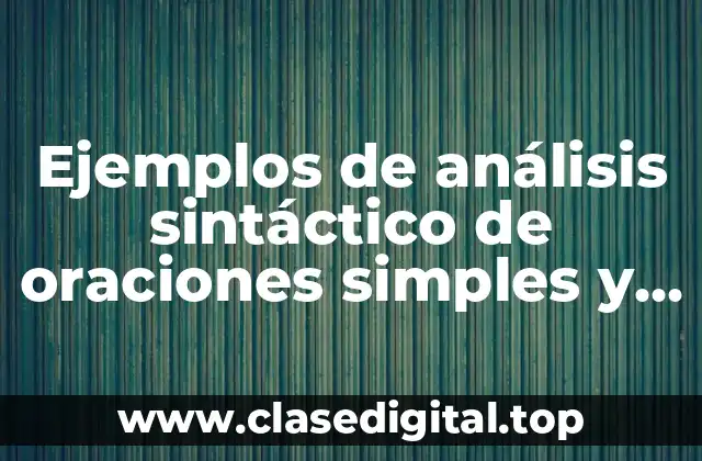 Ejemplos de análisis sintáctico de oraciones simples y compuestas