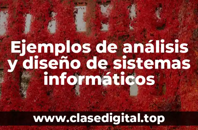 Ejemplos de análisis y diseño de sistemas informáticos